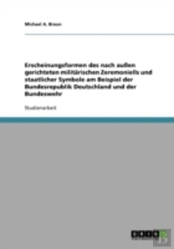 Bertrand.pt - Erscheinungsformen Des Nach Auen Gerichteten Militarischen Zeremoniells Und Staatlicher Symbole Am Beispiel Der Bundesrepublik Deutschland Und Der Bundeswehr