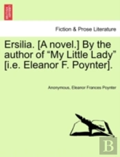 Ersilia. (A Novel.) By The Author Of 'My Little Lady' (I.E. Eleanor F. Poynter).