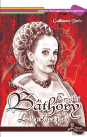 Erszébet Bathory ; La Légende Sanglante