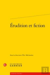 Érudition Et Fiction ; Troisième Rencontre Internationale Paul-Zumthor, Montréal, 13-15 Octobre 2011