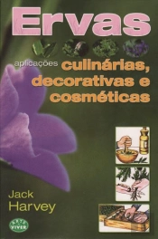 Ervas - Aplicações Culinárias, Decorativas e Cosméticas