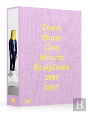 Erwin Wurm One Minute Sculptures /Anglais/Allemand
