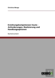 Erziehungskompetenzen Heute - Anforderungen, Realisierung Und Handlungsoptionen