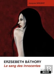 Erzsebeth Bathory - Le Sang Des Innocentes