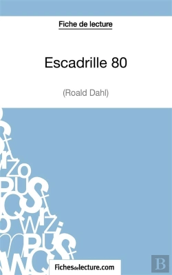 Bertrand.pt - Escadrille 80 De Roald Dahl : Fiche De Lecture ; Analyse Complète De L'Oeuvre