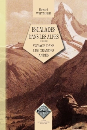 Escalades Dans Les Alpes ; Voyage Dans Les Grandes Andes