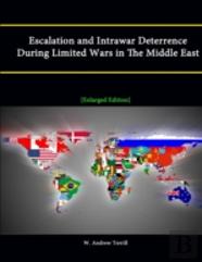 Escalation And Intrawar Deterrence During Limited Wars In The Middle East (Enlarged Edition)