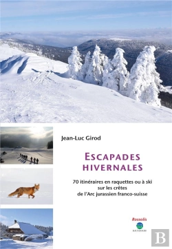 Bertrand.pt - Escapades Hivernales 2eme Ed. - 70 Itineraires En Raquette Ou A Ski Sur Les Cretes De L'Arc Jurassie