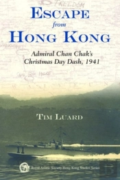 Escape From Hong Kong - Admiral Chan Chak'S Christmas Day Dash, 1941