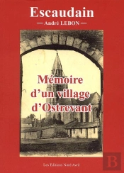 Escaudain ; Mémoire D'Un Village D'Ostrevant
