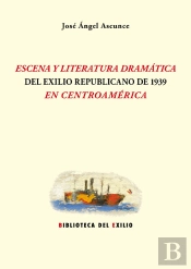 Escena Y Literatura Dramática Del Exilio Republicano De 1939 En Centroamérica