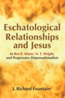 Eschatological Relationships And Jesus In Ben F. Meyer, N. T. Wright, And Progressive Dispensationalism