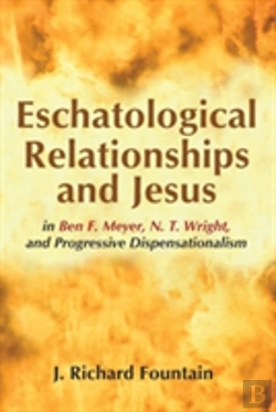 Bertrand.pt - Eschatological Relationships And Jesus In Ben F. Meyer, N. T. Wright, And Progressive Dispensationalism