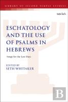 Eschatology And The Use Of Psalms In Hebrews