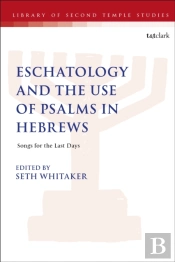 Eschatology And The Use Of Psalms In Hebrews