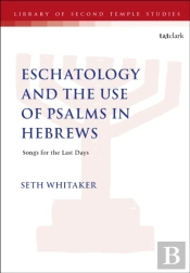 Eschatology And The Use Of Psalms In Hebrews