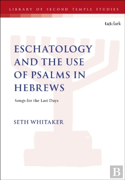 Bertrand.pt - Eschatology And The Use Of Psalms In Hebrews