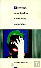 Esclavage, Colonisation, Liberations Nationales