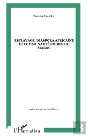 Esclavage Diaspora Africaine Et Communautes Noires Du Maroc