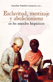 Esclavitud, Mestizaje Y Abolicionismo En Los Mundos Hispánicos
