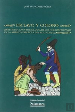 Bertrand.pt - Esclavo Y Colono. Introducción Y Sociología De Los Negroafricanos En La América Española Del Siglo X