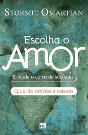 Escolha O Amor - Guia De Oração E Estudo