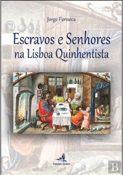 Bertrand.pt - Escravos e Senhores na Lisboa Quinhentista