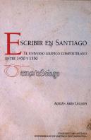 Escribir En Santiago El Universo Grafico Compostelano Entre 1450 Y 1550