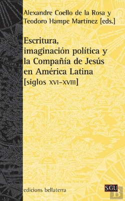 Bertrand.pt - Escritura, Imaginacion Politica Y La Compañia De Jesus En America Latina [Siglos Xvi-Xviii]