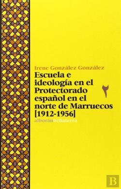 Bertrand.pt - Escuela E Ideología En El Protectorado Español En El Norte De Marruecos (1912-1956)