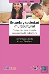Escuela Y Sociedad Multicultural. Propuestas Para Trabajar Con Alumnado Extranjero