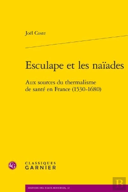 Bertrand.pt - Esculape Et Les Naiades - Aux Sources Du Thermalisme De Sante En France (1530-16 - Aux Sources Du Th