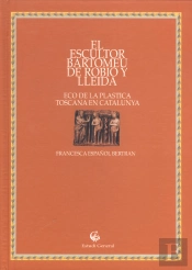 Escultor Bartomeu De Robio Y Lleida, Eco De La Plastica Toscana En Catalunya, El