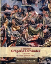Escultor Gregorio Fernández, El. 1576-1636 (Apuntes Para Un Libro)