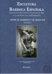 Escultura Barroca Española. Entre El Barroco Y El Siglo Xxi 