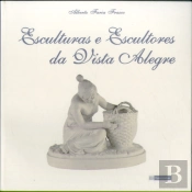 Esculturas e Escultores da Vista Alegre