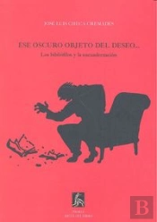 Ese Oscuro Objeto Del Deseo... (Los Bibliofilos Y La Encuadernacion) 