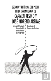 Esencia Y Retórica Del Poder En La Dramaturgia De Carmen Resino Y José Moreno Arenas