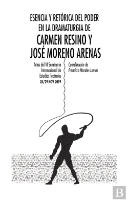 Bertrand.pt - Esencia Y Retórica Del Poder En La Dramaturgia De Carmen Resino Y José Moreno Arenas