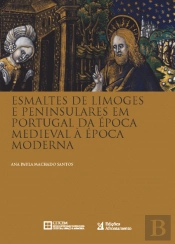 Esmaltes de Limoges e Peninsulares em Portugal da Época Medieval à Época Moderna
