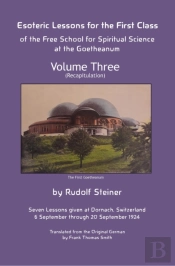 Esoteric Lessons For The First Class Of The Free School For Spiritual Science At The Goetheanum