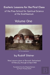 Esoteric Lessons For The First Class Of The Free School For Spiritual Science At The Goetheanum