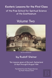 Esoteric Lessons For The First Class Of The Free School For Spiritual Science At The Goetheanum