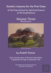 Esoteric Lessons For The First Class Of The Free School For Spiritual Science At The Goetheanum