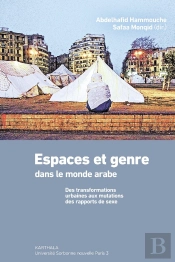 Espace Et Genre Dans Le Monde Arabe : Des Transformations Urbaines Aux Mutations Des Rapports De Sexe