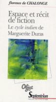 Espace Et Récit De Fiction : Le Cycle Indien De Marguerite Duras