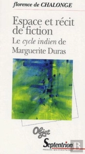 Espace Et Récit De Fiction : Le Cycle Indien De Marguerite Duras