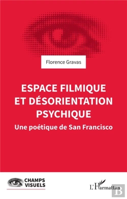 Bertrand.pt - Espace Filmique Et Desorientation Psychique - Une Poetique De San Francisco