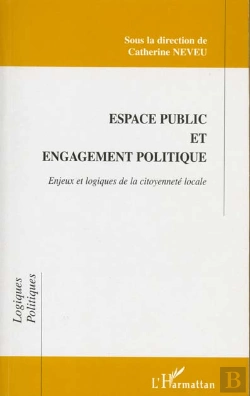 Bertrand.pt - Espace Public Et Engagement Politique ; Enjeux Et Logiques De La Citoyenneté Locale