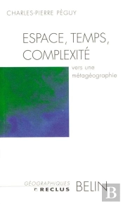 Espace, Temps, Complexité : Vers Une Métagéographie